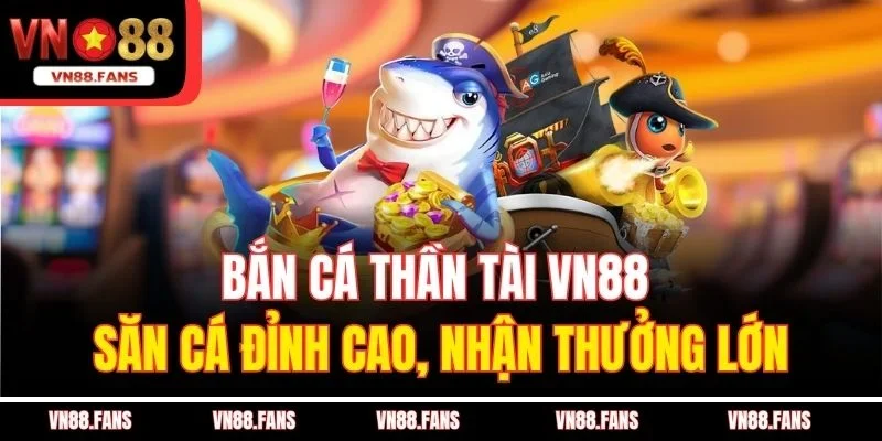 Bắn Cá Thần Tài VN88 - Săn Cá Đỉnh Cao, Nhận Thưởng Lớn