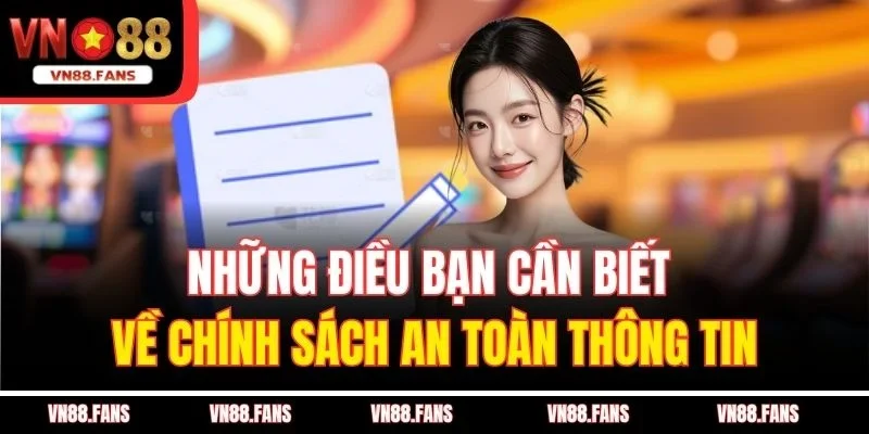 Chính Sách Bảo Mật VN88 Giúp Bạn An Tâm Khi Sử Dụng Dịch Vụ 1 Những điều bạn cần biết về chính sách an toàn thông tin